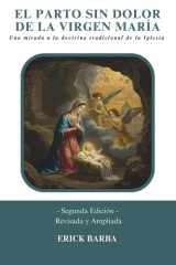 EL PARTO SIN DOLOR DE LA VIRGEN MARÍA: Una mirada a la doctrina tradicional de la Iglesia - Segunda Edición Revisada y Ampliada (Spanish Edition) cover image