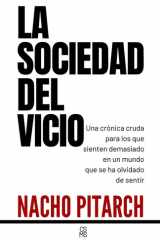 LA SOCIEDAD DEL VICIO: Una crónica cruda para los que sienten demasiado en un mundo que se ha olvidado de sentir (Spanish Edition) cover image