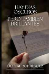 HAY DIAS OSCUROS PERO TAMBIEN BRILLANTES: LAS AFLICCIONES Y LA FELICIDAD (Spanish Edition) cover image
