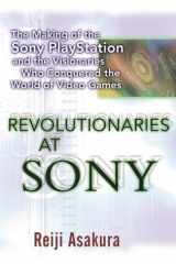 Revolutionaries at Sony: The Making of the Sony Playstation and the Visionaries Who Conquered the World of Video Games cover image