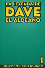 La Leyenda De Dave El Aldeano 1: Un Minecraft Libro No Oficial (Spanish Edition) cover image