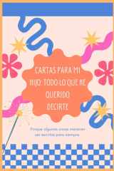 Cartas para mi hijo: Todo lo que he querido decirte: Diario regalo de escritura (Cartas para mis hijos) (Spanish Edition) cover image