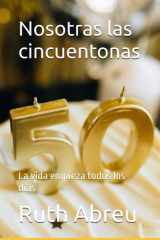 Nosotras las cincuentonas: La vida empieza todos los días (Spanish Edition) cover image