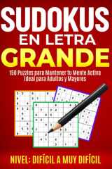 SUDOKUS EN LETRA GRANDE: NIVEL DIFÍCIL A MUY DIFÍCIL: 150 Puzzles Para Mantener Tu Mente Activa | Ideal Para Adultos y Mayores (Sudokus Letra Grande) (Spanish Edition) cover image