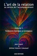 L'art de la relation au service de l'accompagnement: Volume 1 : fondements théoriques et stratégiques cover image