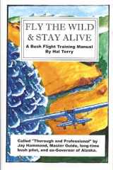Fly the Wild and Stay Alive A Bush Flight Training Manual cover image