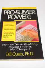 Pro-sumer Power!: How to Create Wealth by Buying Smarter, Not Cheaper! cover image