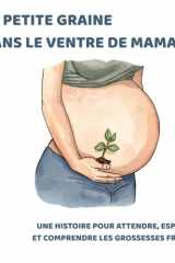 La petite graine dans le ventre de Maman: Une histoire pour attendre, espérer, et comprendre les grossesses fragiles (2025) cover image