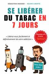 Se Libérer du Tabac en 7 Jours: La Méthode Neuro Liberté : Reprogrammez Votre Cerveau, Retrouvez Votre Liberté cover image