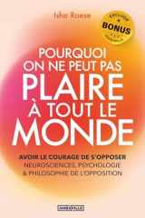 Pourquoi on ne peut pas plaire à tout le monde: Avoir le courage de s’opposer - Neurosciences, psychologie & philosophie de l’opposition + EXERCICES, BONUS AUDIO et PDF ! cover image