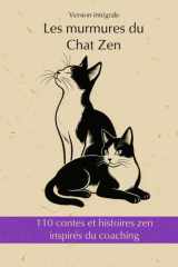 110 contes et histoires zen inspirés du coaching: Les murmures du Chat Zen - Version intégrale - Cultivez votre jardin Intérieur pour construire des ponts vers le monde cover image