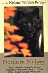 Audubon Guide to the National Wildlife Refuges: Northern Midwest: Illinois, Indiana, Iowa, Michigan, Minnesota, Nebraska, North Dakota, Ohio, South Dakota, Wisconsin cover image