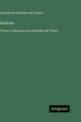 Bulletin: Tome 2, mémoires du maréchal de Villars cover image