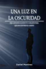 Una luz en la oscuridad: Deja que Jesús ilumine tu corazón para que encuentres el camino (Spanish Edition) cover image