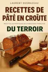 Recettes de Pâté en Croûte: Recettes, Marinades et Secrets de Tradition Française (Apprendre à faire sa charcuterie) cover image