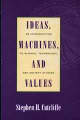 Ideas, Machines, and Values An Introduction to Science, Technology, and Society Studies cover image