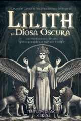 Lilith la Diosa Oscura - Desvela el Grimorio Esotérico Secreto de Brujería con Meditaciones, Rituales y Ritos para Liberar tu Poder Interior cover image