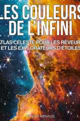 Les Couleurs de l’Infini, Atlas céleste pour les rêveurs et les explorateurs d'étoiles: Plus de 200 photos du cosmos révélées par Hubble, James Webb, ... visuel pour rêveurs et explorateurs d’étoiles cover image