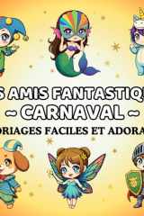 Livre de Coloriage Carnaval pour Enfants 5 Ans et Plus (Mes Amis Fantastiques): 50 pages de costumes joyeux à colorier : clowns, reines, fées, masques et tenues de parade (My Fantasy Friends) cover image