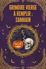 Grimoire Vierge à remplir : SAMHAIN: Un carnet d’exploration spirituelle pour comprendre, ressentir et incarner le sabbat Samhain (journal de rituel, ... notes sur le sabbat et des notes libres) cover image