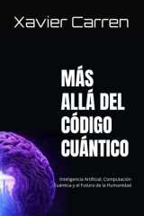 MÁS ALLÁ DEL CÓDIGO CUÁNTICO: Inteligencia Artificial, Computación Cuántica y el Futuro de la Humanidad (Spanish Edition) cover image