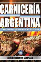Carnicería Argentina - Cortes, Sabores y Técnicas Auténticos Más Allá del Asado: Una guía completa para dominar el arte carnicero argentino, desde los cortes tradicionales hasta las técnicas modernas de cocción y maridaje. cover image