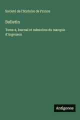 Bulletin: Tome 4, lournal et mémoires du marquis d'Argenson cover image