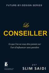 Le Conseiller - Ce que l'on ne vous dira jamais sur l'art d'influencer sans paraître - Dans les coulisses du pouvoir, le vrai leadership est invisible cover image