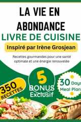 LA VIE EN ABONDANCE LIVRE DE CUISINE: Inspiré par Irène Grosjean: Recettes gourmandes pour une santé optimale et une énergie renouvelée cover image
