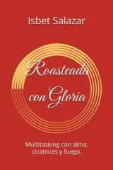 Roasteada con Gloria - Multitasking con alma, cicatrices y fuego. cover image