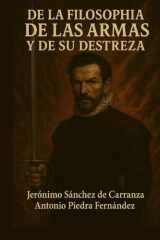 De la filosofía de las armas y de su Destreza y de la Agresividad y Defensa Cristiana: Jerónimo Sánchez de Carranza (Modernización de clásicos de Verdadera Destreza) (Spanish Edition) cover image