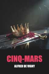 Cinq-Mars d'Alfred de Vigny - Édition Originale et Intégrale avec biographie de l'auteur: Roman historique captivant de la France sous Louis XIII, ... de Cinq-Mars contre le cardinal Richelieu cover image