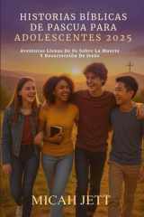 HISTORIAS BÍBLICAS DE PASCUA PARA ADOLESCENTES 2025: Aventuras Llenas De Fe Sobre La Muerte Y Resurrección De Jesús (Spanish Edition) cover image