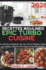 Recettes Moulinex Epic Turbo Cuisine: Des Créations Décadentes Qui Vous Feront Retomber Amoureux de la Cuisine, Parfaites Aussi pour les Vies Bien Remplies. (French Edition) cover image