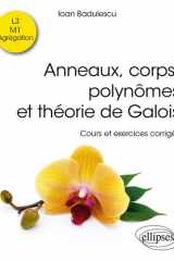 Anneaux, corps, polynômes et théorie de Galois - Cours et exercices corrigés cover image