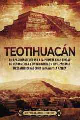 Teotihuacán Un apasionante repaso a la primera gran ciudad de Mesoamérica y su influencia en civilizaciones mesoamericanas como la maya y la Azteca cover image