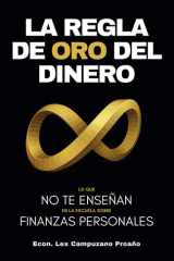 La Regla de Oro del Dinero: Lo que no te enseñan en la escuela sobre finanzas personales. (Spanish Edition) cover image