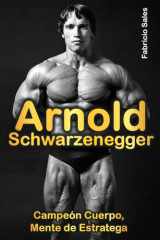 Arnold Schwarzenegger: Campeón Cuerpo, Mente de Estratega (Spanish Edition) cover image