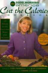 Good Morning America Cut the Calories Cookbook 120 Delicious Low-Fat, Low-Calorie Recipes from Our Viewers cover image