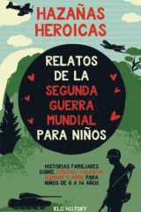 Hazañas Heroicas - Relatos de la Segunda Guerra Mundial para Niños: Historias familiares sobre amistad, valentía, bondad y amor para niños de 8 a 14 años (Spanish Edition) cover image