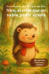 Nico, el erizo que no sabía pedir ayuda - Cuento infantil ilustrado en español sobre la importancia de la colaboración y humildad, para niños de 3 a 8 años cover image