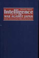 Intelligence and the War Against Japan Britain, America and the Politics of Secret Service cover image
