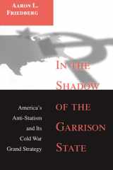 In the Shadow of the Garrison State America's Anti-Statism and Its Cold War Grand Strategy cover image