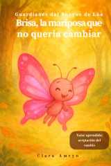 Brisa, la mariposa que no quería cambiar - Cuento infantil ilustrado en español sobre la importancia de aceptar el cambio - Libros con valores para niños de 3 a 8 años cover image