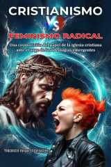 Cristianismo vs Feminismo Radical: Una cosmovisión del papel de la iglesia cristiana ante el auge de las ideologías emergentes (Spanish Edition) cover image