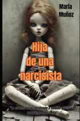 Hija de una narcisista La crudeza se va perdiendo a medida que te vas acostumbrando a ella cover image
