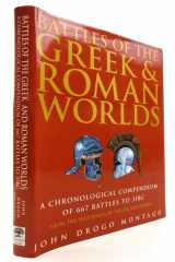 Battles of the Greek and Roman Worlds: A Chronological Compendium of 667 Battles to 31BC, from the Historians of the Ancient World cover image