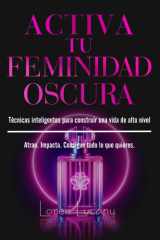 Activa tu Feminidad Oscura: Técnicas inteligentes para construir una vida de alto nivel (Spanish Edition) cover image