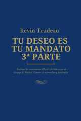 TU DESEO ES TU MANDATO: Cómo manifestar tus deseos - 3ª Parte: Incluye los seminarios de El arte del liderazgo de George S. Patton, Conoce el marcador y Australia (Spanish Edition) cover image