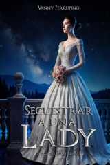 Secuestrar a una lady (El club de las solteronas) (Spanish Edition) cover image